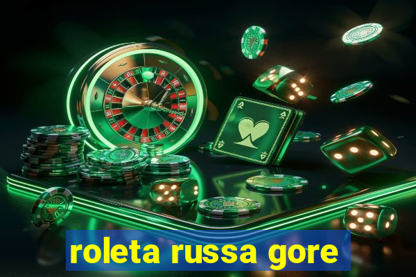 roleta russa gore